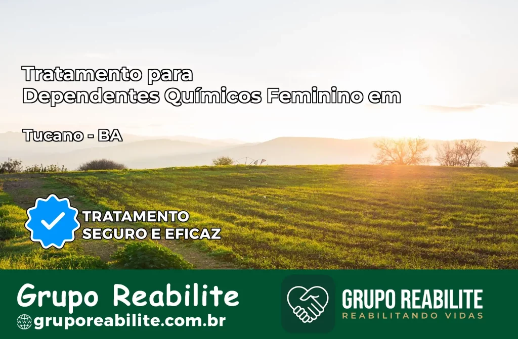 Tratamento para Dependentes Químicos Feminino em Tucano – BA