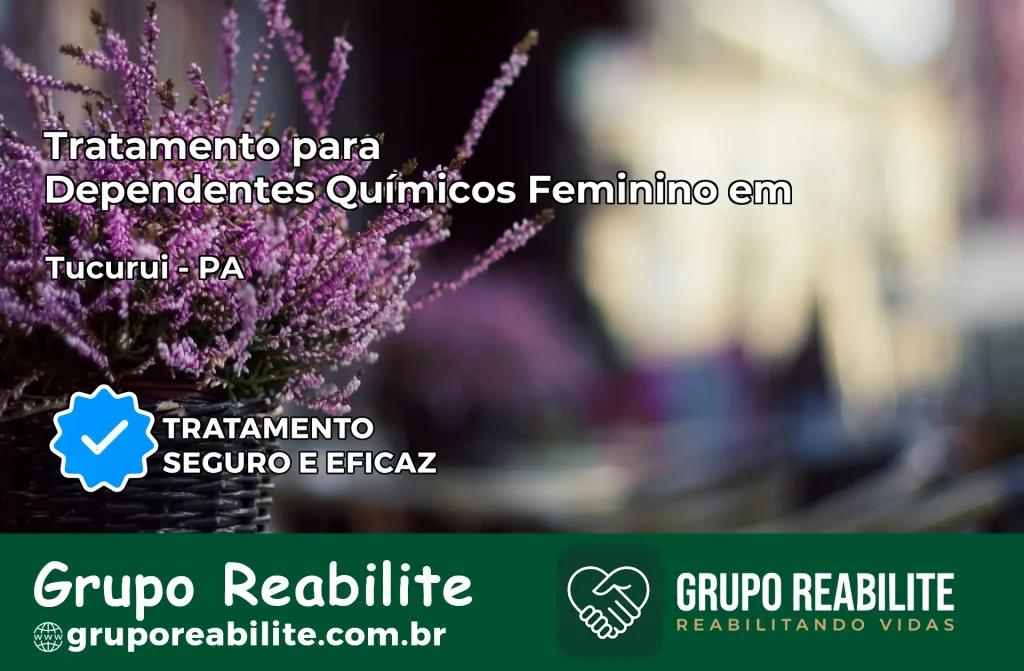 Tratamento para Dependentes Químicos Feminino em Tucuruí – PA