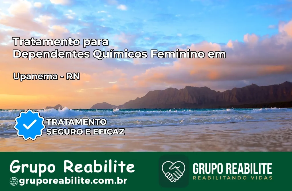 Tratamento para Dependentes Químicos Feminino em Upanema – RN