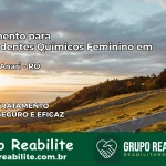 Tratamento para Dependentes Químicos Feminino em Vale do Anari – RO