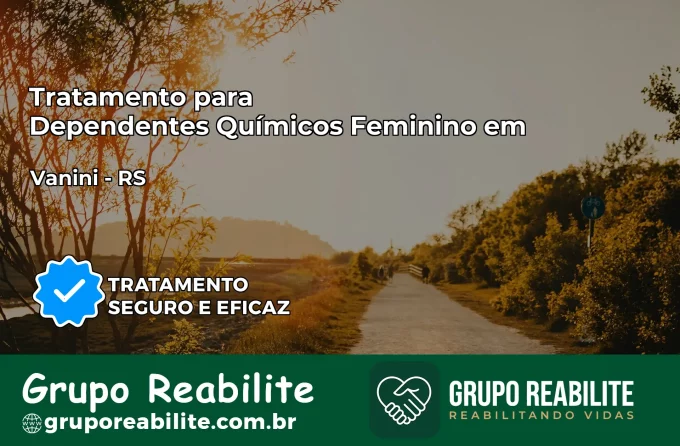 Tratamento para Dependentes Químicos Feminino em Vanini – RS