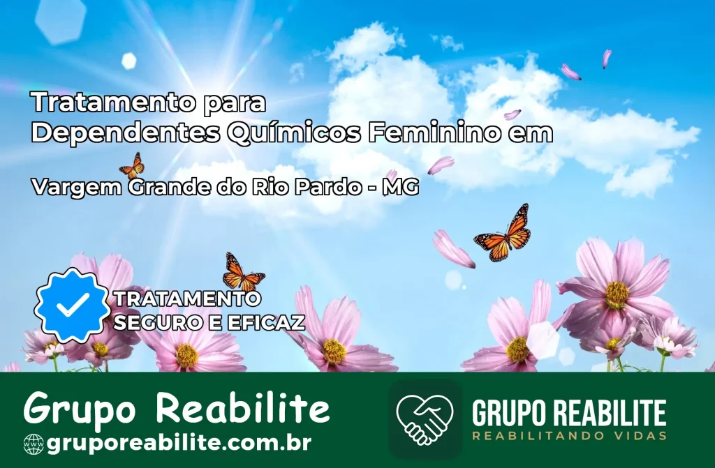 Tratamento para Dependentes Químicos Feminino em Vargem Grande do Rio Pardo – MG