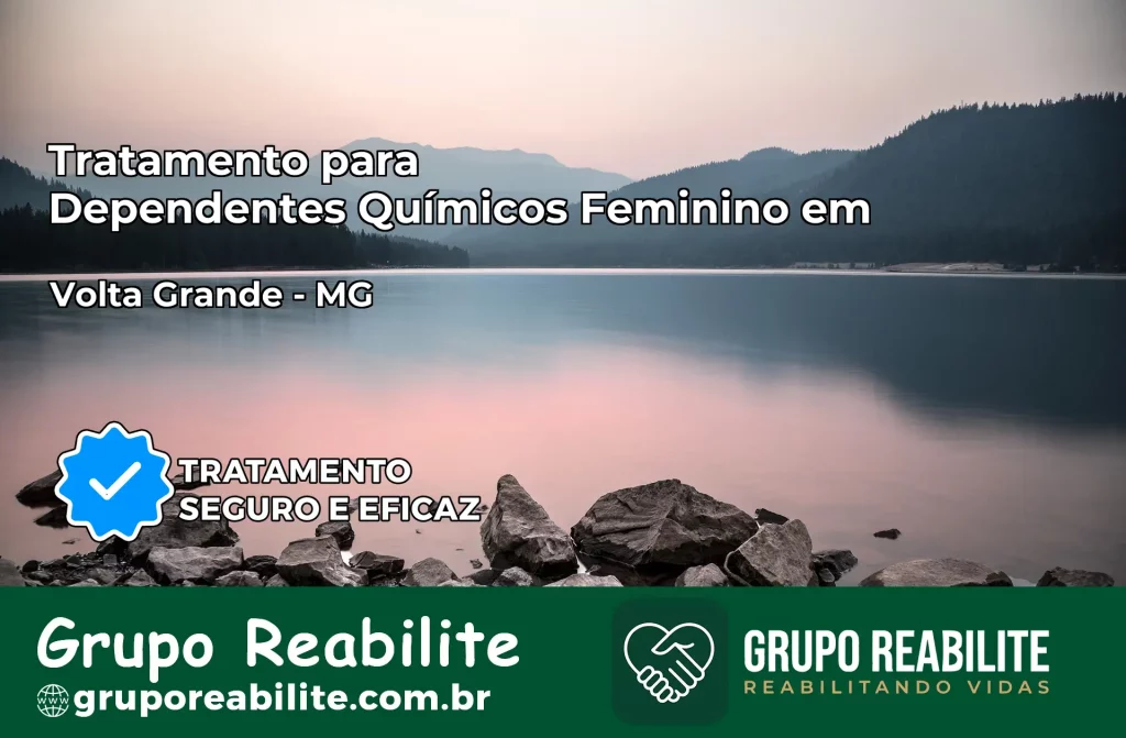 Tratamento para Dependentes Químicos Feminino em Volta Grande – MG