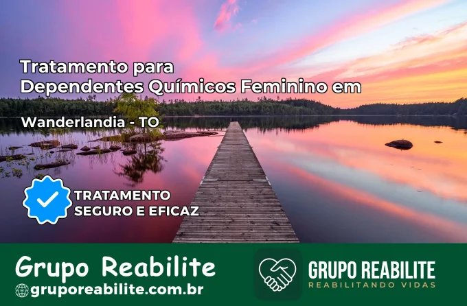 Tratamento para Dependentes Químicos Feminino em Wanderlândia – TO