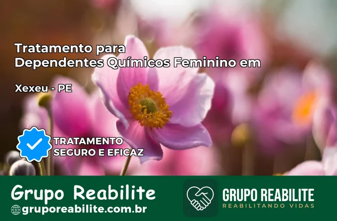 Tratamento para Dependentes Químicos Feminino em Xexéu – PE