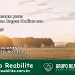 Tratamento Vício em Jogos Online em Nipoã | Tigrinho, Aviator, Slots