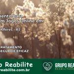 Tratamento Vício em Jogos Online em Paty do Alferes | Tigrinho, Aviator, Slots