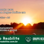 Tratamento Vício em Jogos Online em Porto Walter | Tigrinho, Aviator, Slots