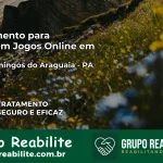 Tratamento Vício em Jogos Online em São Domingos do Araguaia | Tigrinho, Aviator, Slots