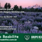 Tratamento Vício em Jogos Online em Terra Nova do Norte | Tigrinho, Aviator, Slots